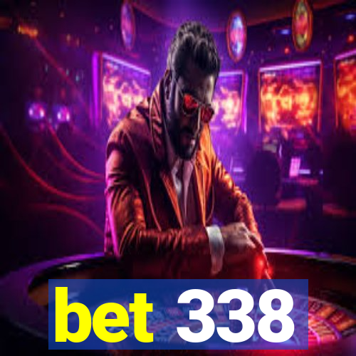 bet 338